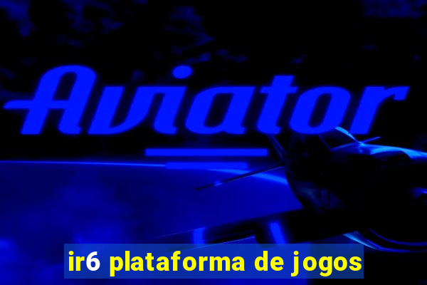 ir6 plataforma de jogos